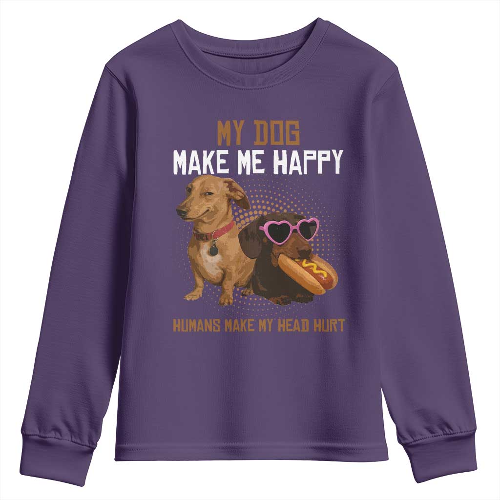Funny Dachshund Dog Meme Youth Sweatshirt My Dog Make Me Happy TS12 Purple Print Your Wear