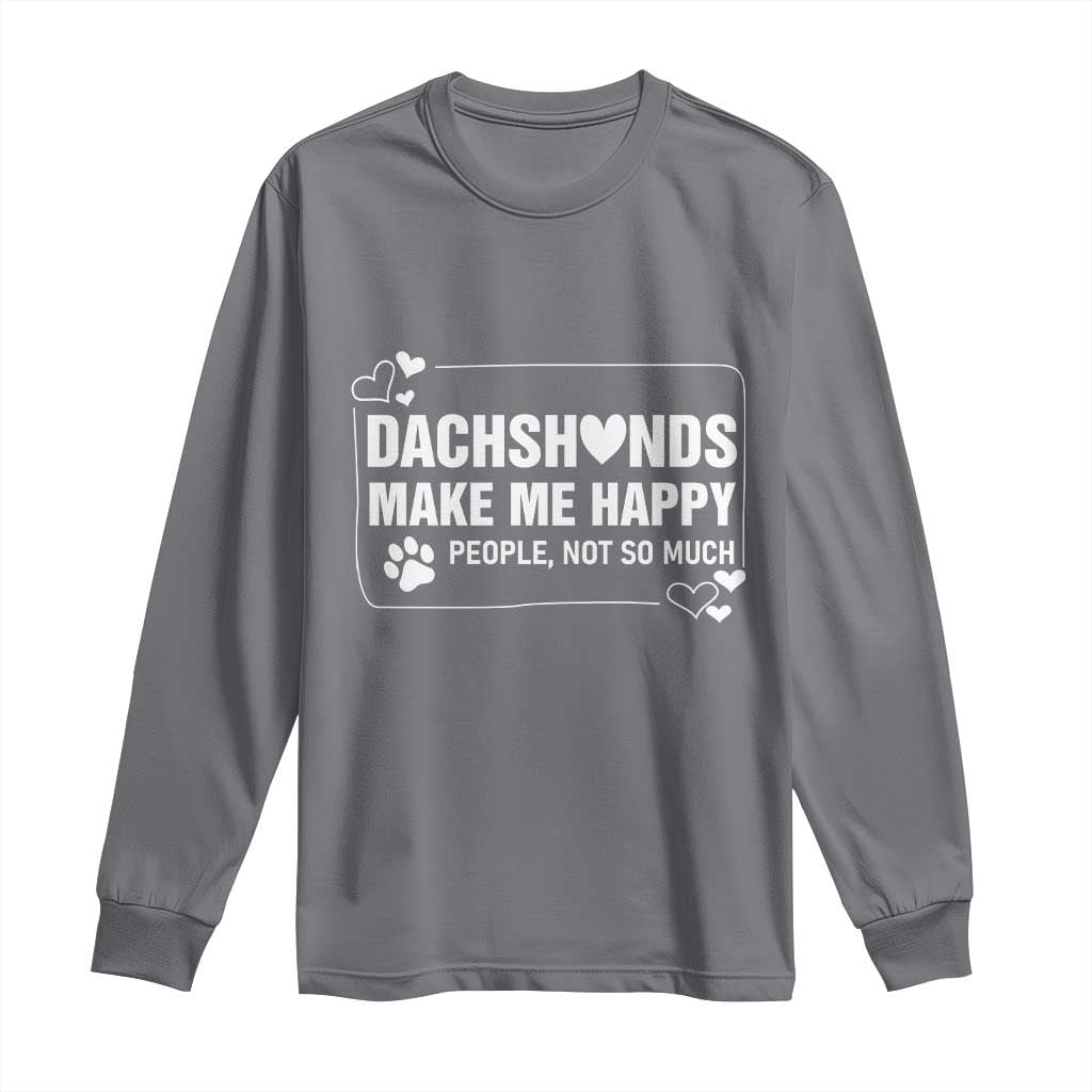 Dog Lover Long Sleeve Shirt Dachshunds Make Me Happy Quote TS12 Charcoal Print Your Wear