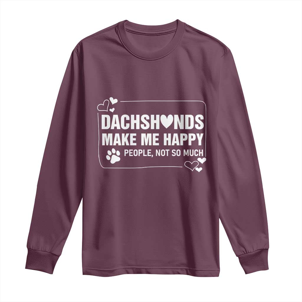 Dog Lover Long Sleeve Shirt Dachshunds Make Me Happy Quote TS12 Maroon Print Your Wear