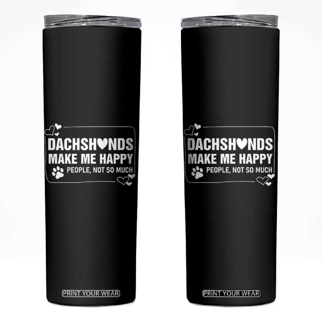 Dog Lover Skinny Tumbler Dachshunds Make Me Happy Quote TS12 Black Print Your Wear