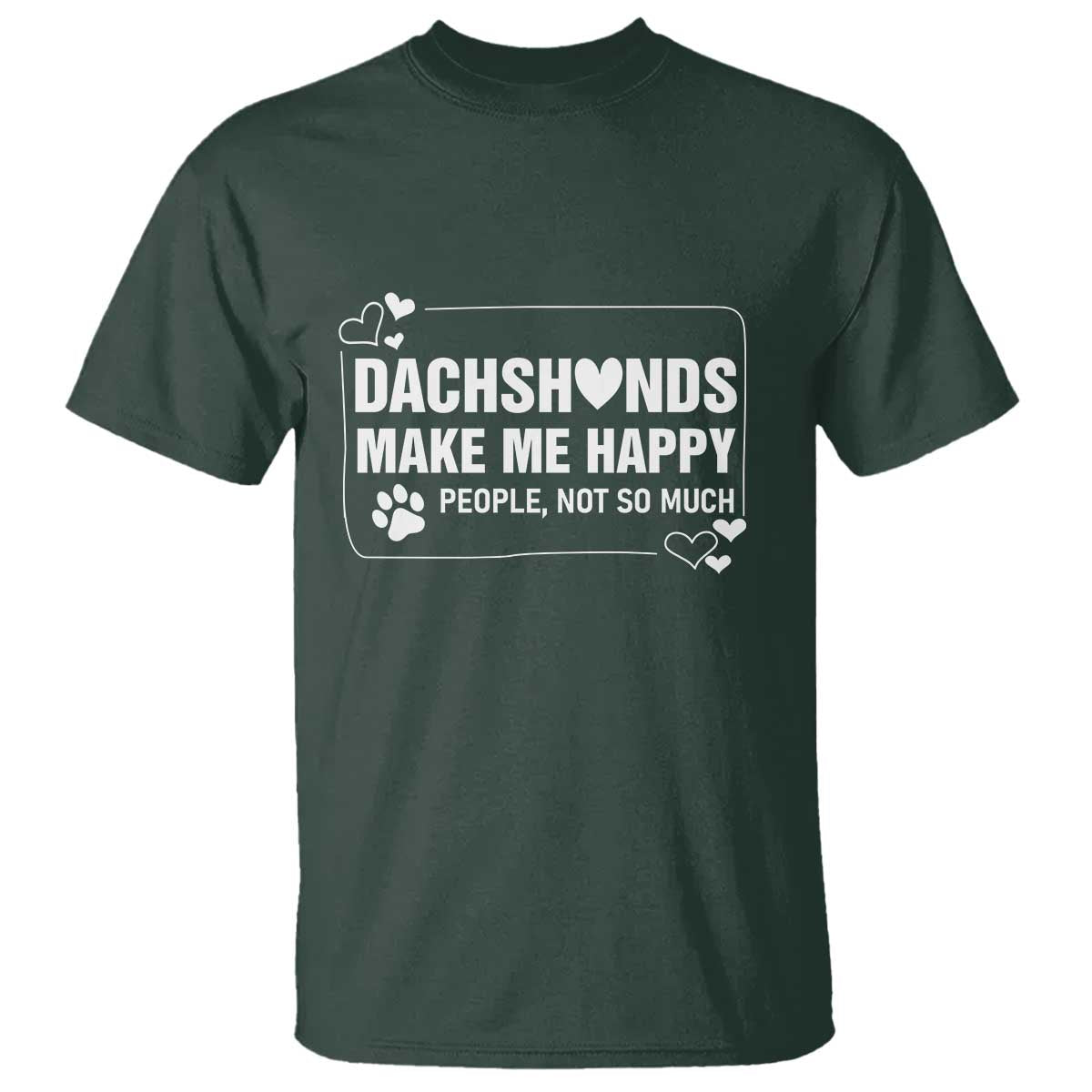 Dog Lover T Shirt Dachshunds Make Me Happy Quote TS12 Dark Forest Green Print Your Wear