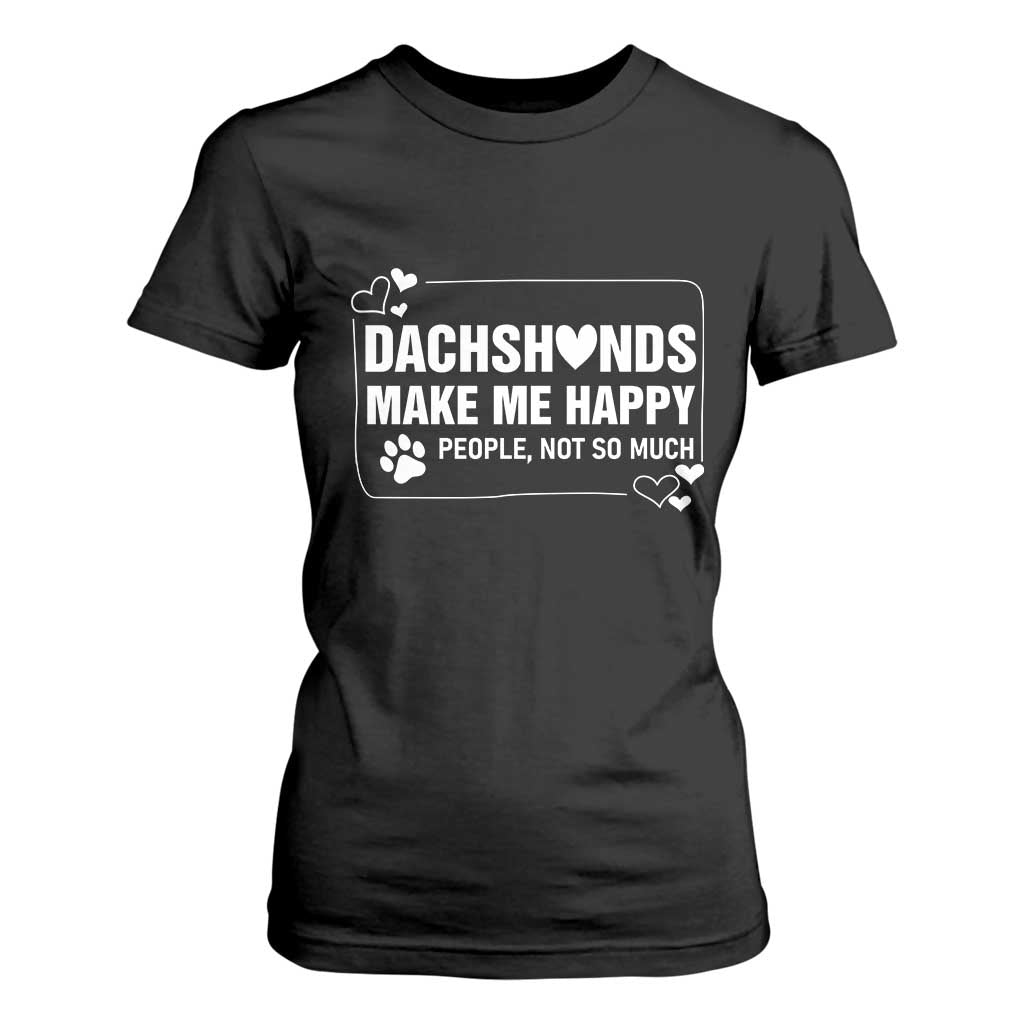 Dog Lover T Shirt For Women Dachshunds Make Me Happy Quote - Print Your Wear