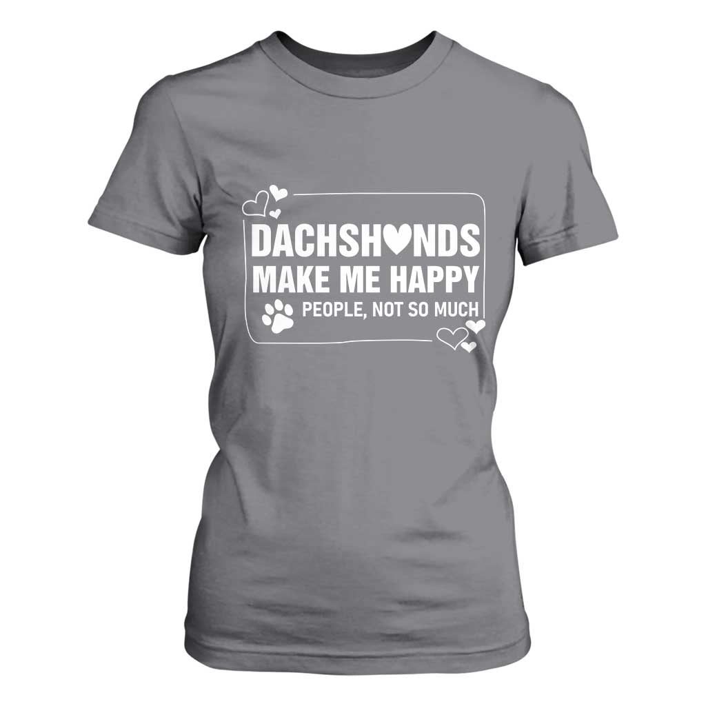 Dog Lover T Shirt For Women Dachshunds Make Me Happy Quote TS12 Charcoal Print Your Wear