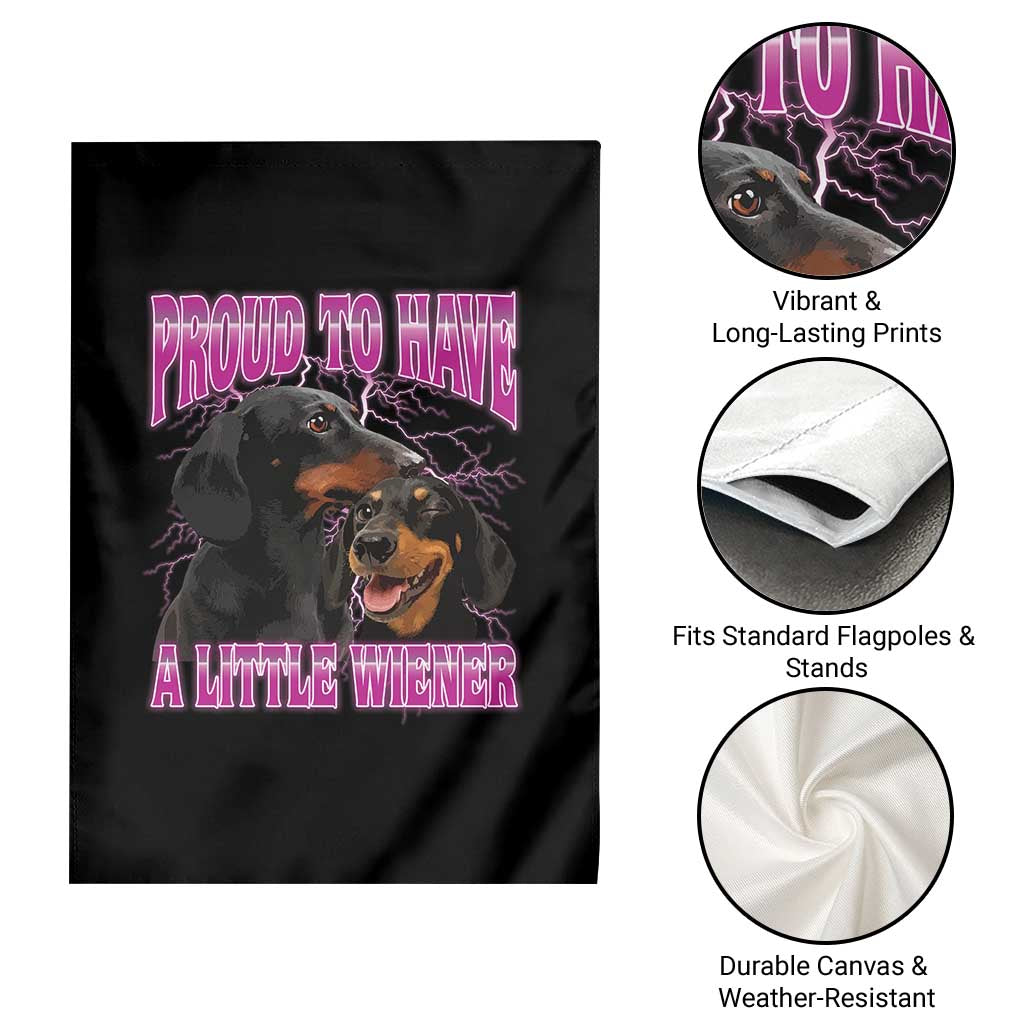 Funny Dachshund Dog Meme Garden Flag Proud To Have A Little Wiener TS12 Print Your Wear