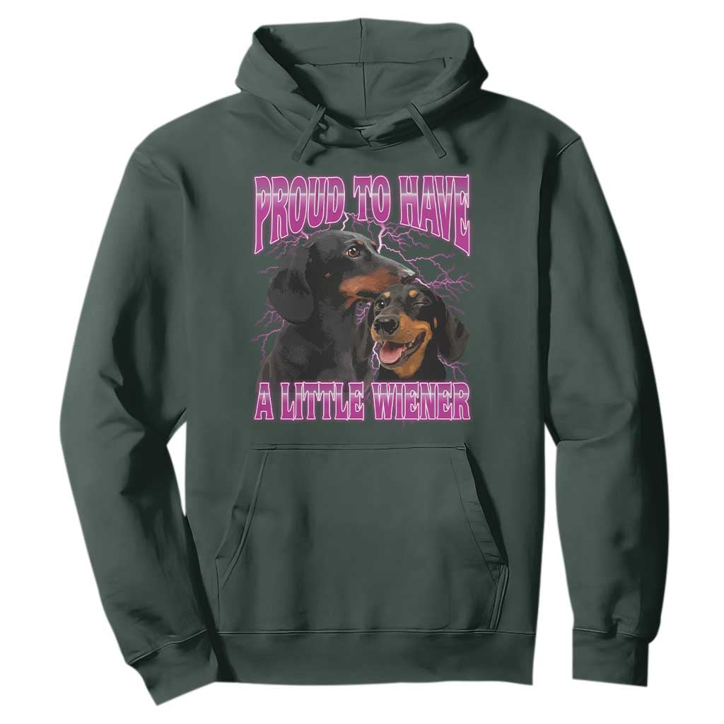 Funny Dachshund Dog Meme Hoodie Proud To Have A Little Wiener TS12 Dark Forest Green Print Your Wear