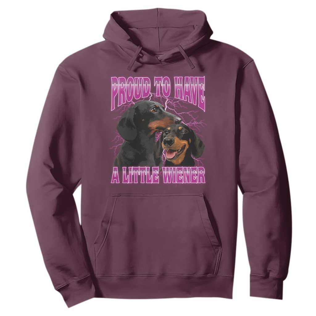 Funny Dachshund Dog Meme Hoodie Proud To Have A Little Wiener TS12 Maroon Print Your Wear