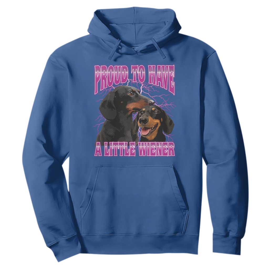 Funny Dachshund Dog Meme Hoodie Proud To Have A Little Wiener TS12 Royal Blue Print Your Wear