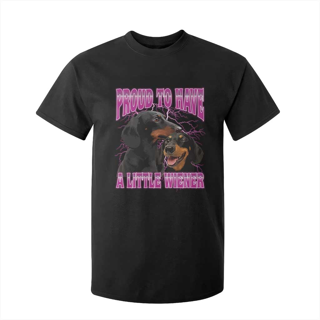 Funny Dachshund Dog Meme T Shirt For Kid Proud To Have A Little Wiener TS12 Black Print Your Wear