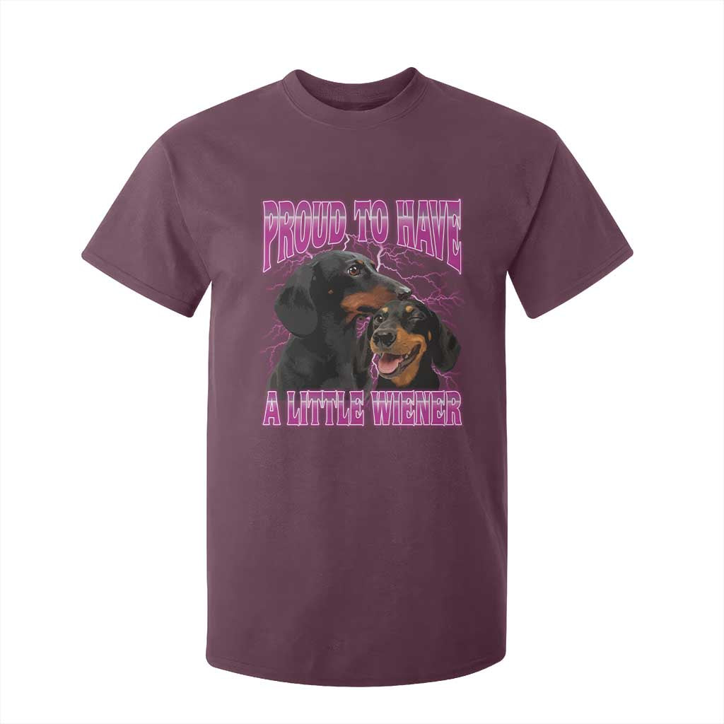 Funny Dachshund Dog Meme T Shirt For Kid Proud To Have A Little Wiener TS12 Maroon Print Your Wear