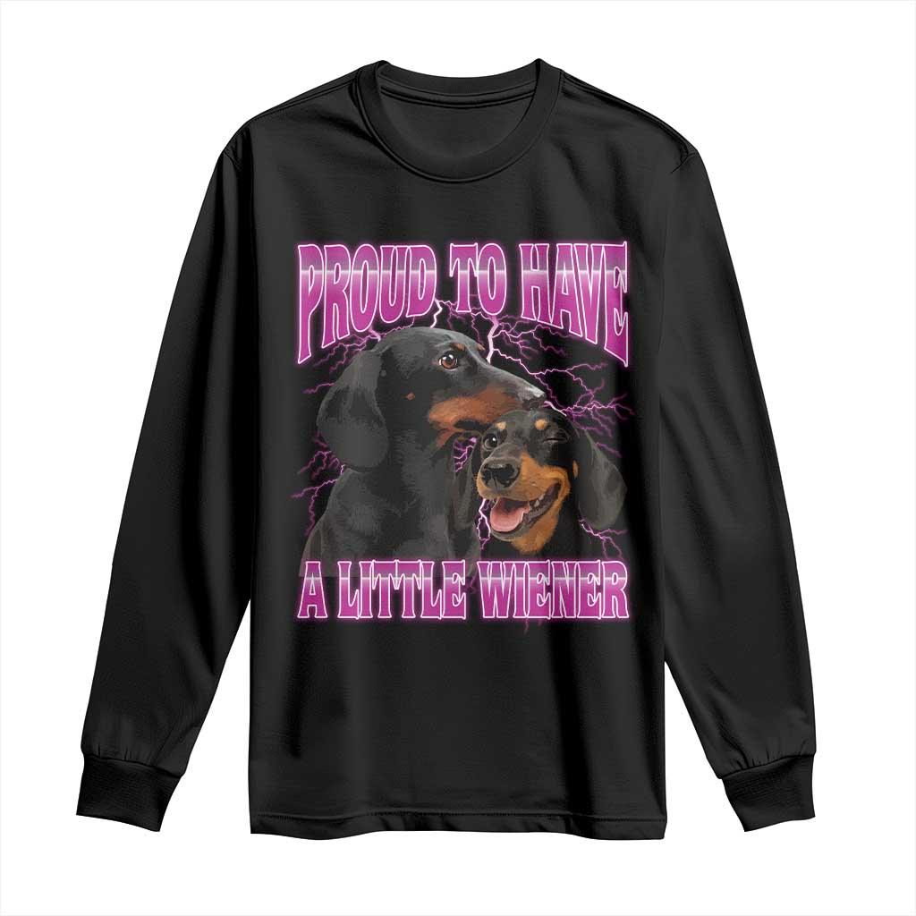 Funny Dachshund Dog Meme Long Sleeve Shirt Proud To Have A Little Wiener - Print Your Wear