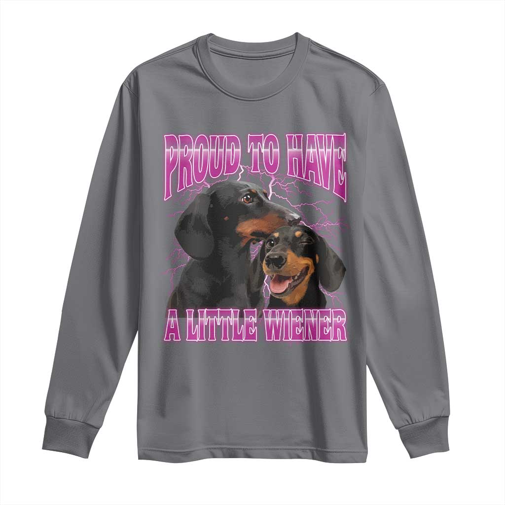 Funny Dachshund Dog Meme Long Sleeve Shirt Proud To Have A Little Wiener TS12 Charcoal Print Your Wear