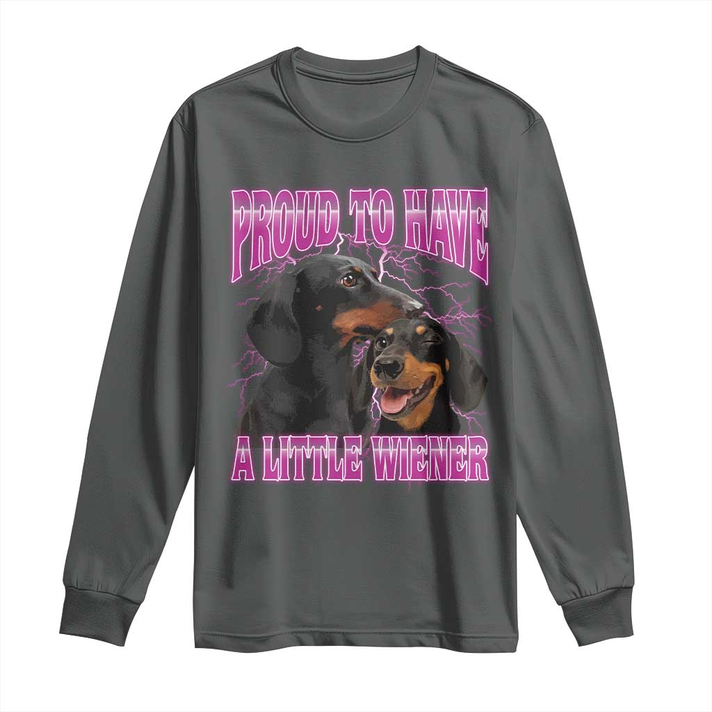 Funny Dachshund Dog Meme Long Sleeve Shirt Proud To Have A Little Wiener TS12 Dark Heather Print Your Wear