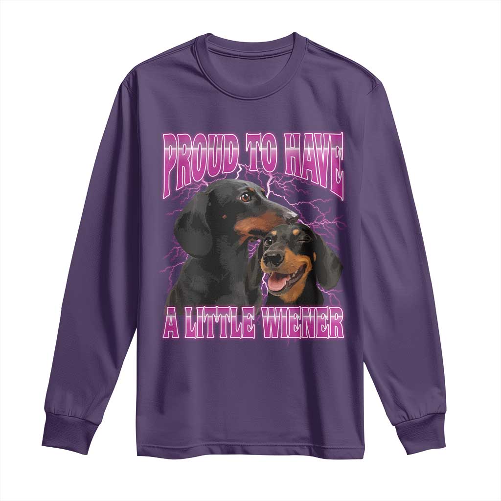 Funny Dachshund Dog Meme Long Sleeve Shirt Proud To Have A Little Wiener TS12 Purple Print Your Wear