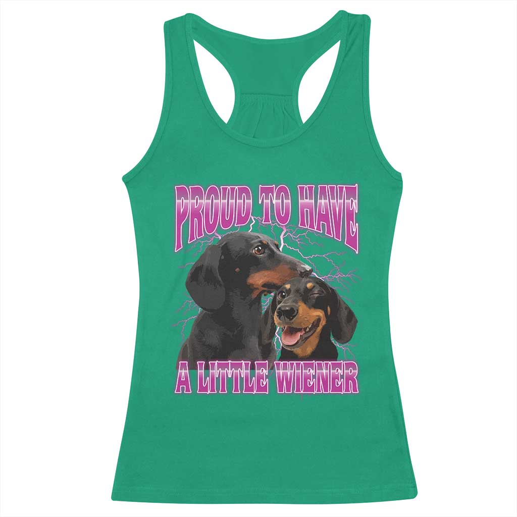 Funny Dachshund Dog Meme Racerback Tank Top Proud To Have A Little Wiener TS12 Irish Green Print Your Wear