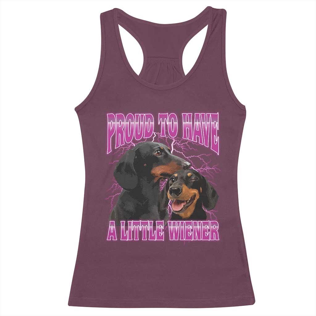 Funny Dachshund Dog Meme Racerback Tank Top Proud To Have A Little Wiener TS12 Maroon Print Your Wear