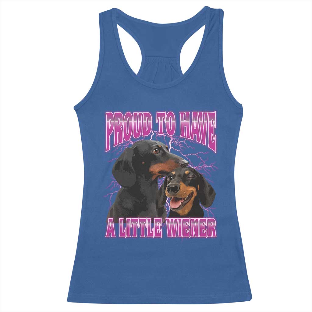 Funny Dachshund Dog Meme Racerback Tank Top Proud To Have A Little Wiener TS12 Royal Blue Print Your Wear
