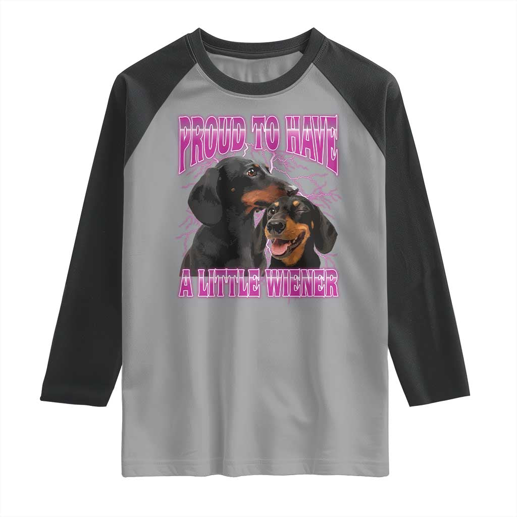 Funny Dachshund Dog Meme Raglan Shirt Proud To Have A Little Wiener TS12 Sport Gray Black Print Your Wear