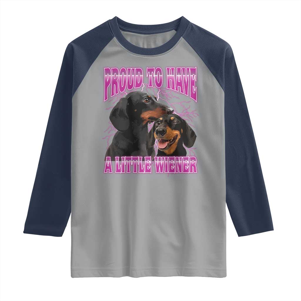 Funny Dachshund Dog Meme Raglan Shirt Proud To Have A Little Wiener TS12 Sport Gray Navy Print Your Wear