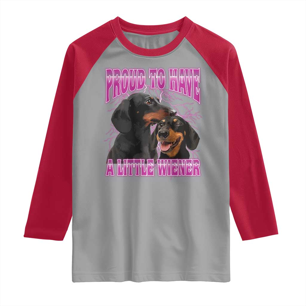 Funny Dachshund Dog Meme Raglan Shirt Proud To Have A Little Wiener TS12 Sport Gray Red Print Your Wear