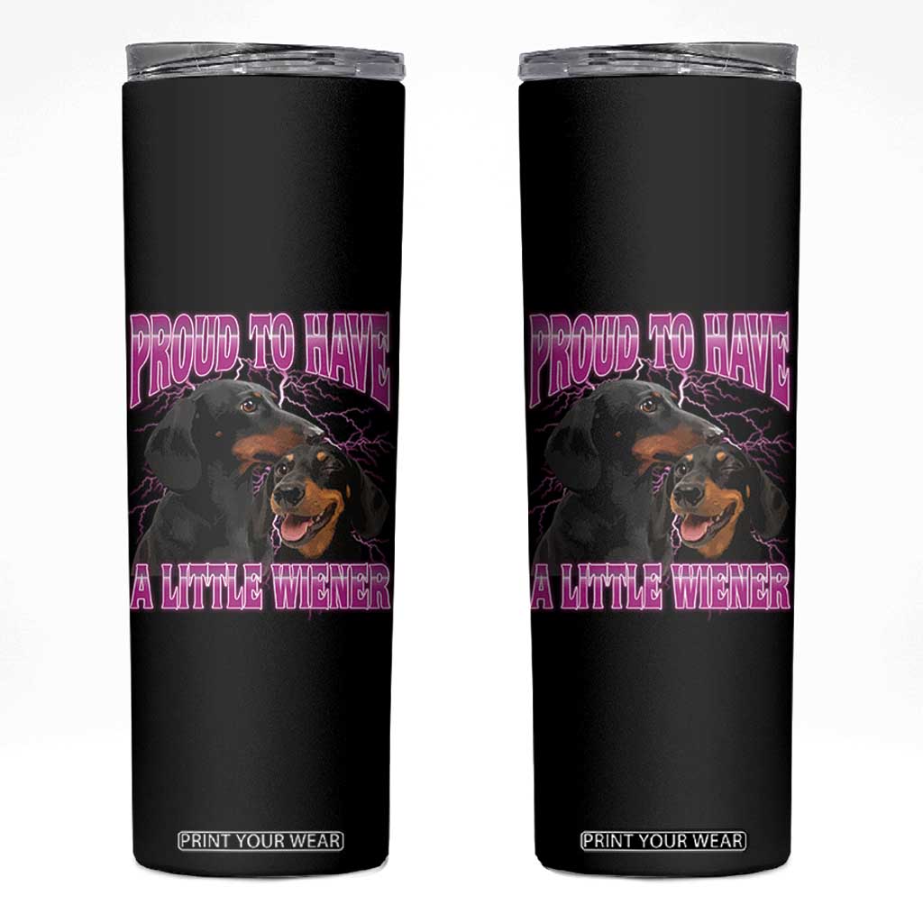 Funny Dachshund Dog Meme Skinny Tumbler Proud To Have A Little Wiener TS12 Black Print Your Wear