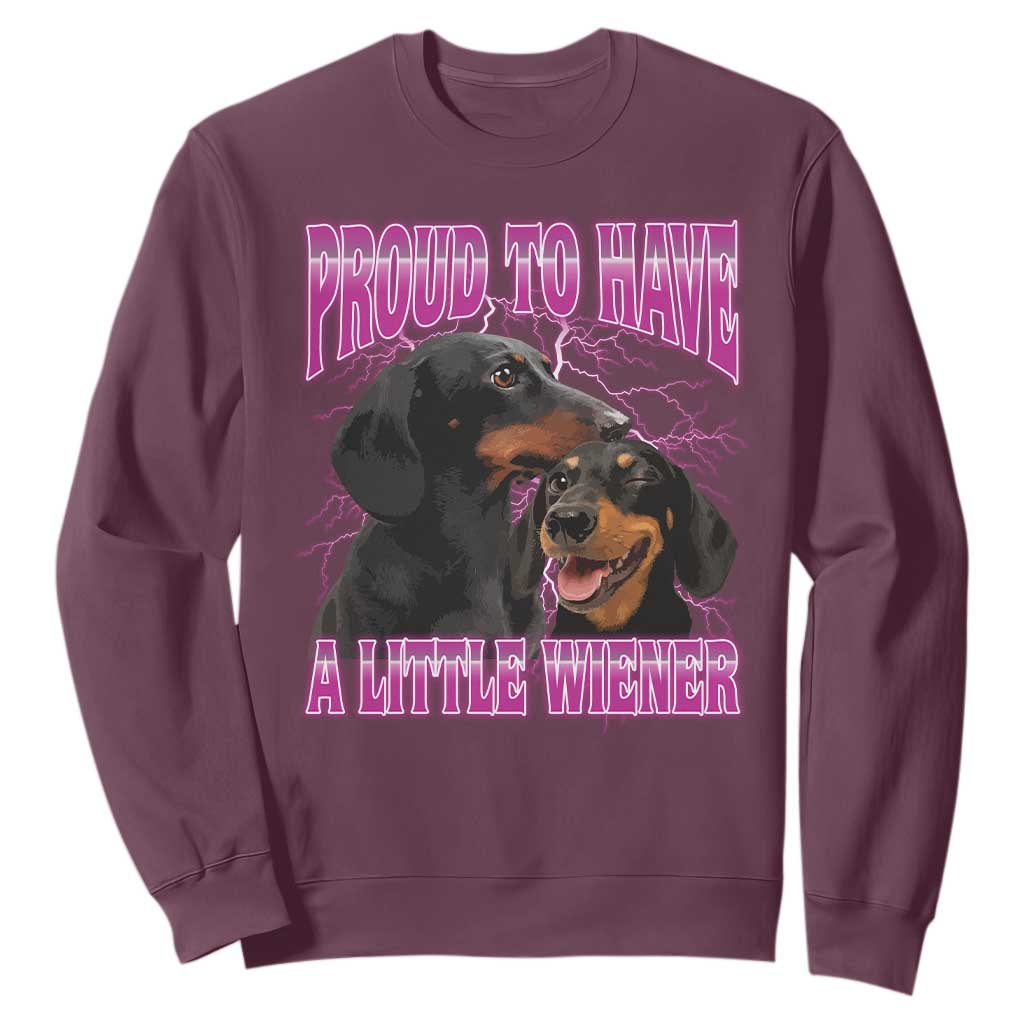 Funny Dachshund Dog Meme Sweatshirt Proud To Have A Little Wiener TS12 Maroon Print Your Wear