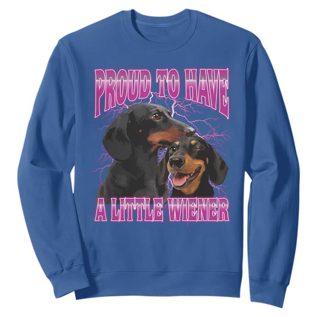 Funny Dachshund Dog Meme Sweatshirt Proud To Have A Little Wiener TS12 Royal Blue Print Your Wear