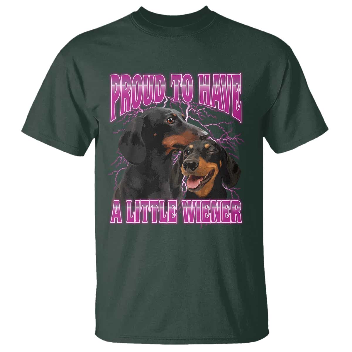 Funny Dachshund Dog Meme T Shirt Proud To Have A Little Wiener TS12 Dark Forest Green Print Your Wear