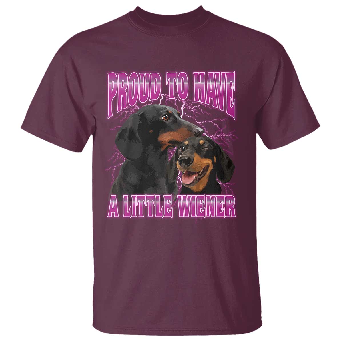 Funny Dachshund Dog Meme T Shirt Proud To Have A Little Wiener TS12 Maroon Print Your Wear