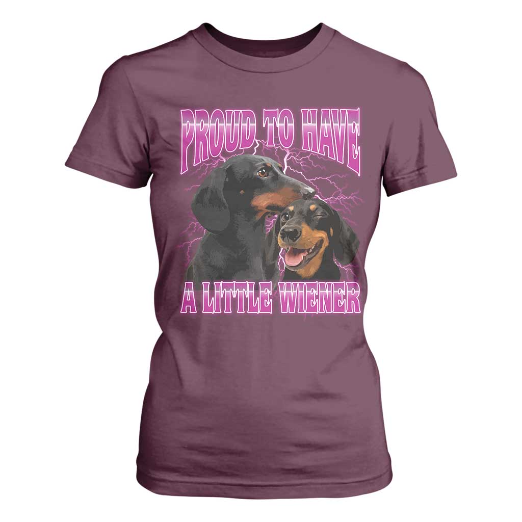 Funny Dachshund Dog Meme T Shirt For Women Proud To Have A Little Wiener TS12 Maroon Print Your Wear