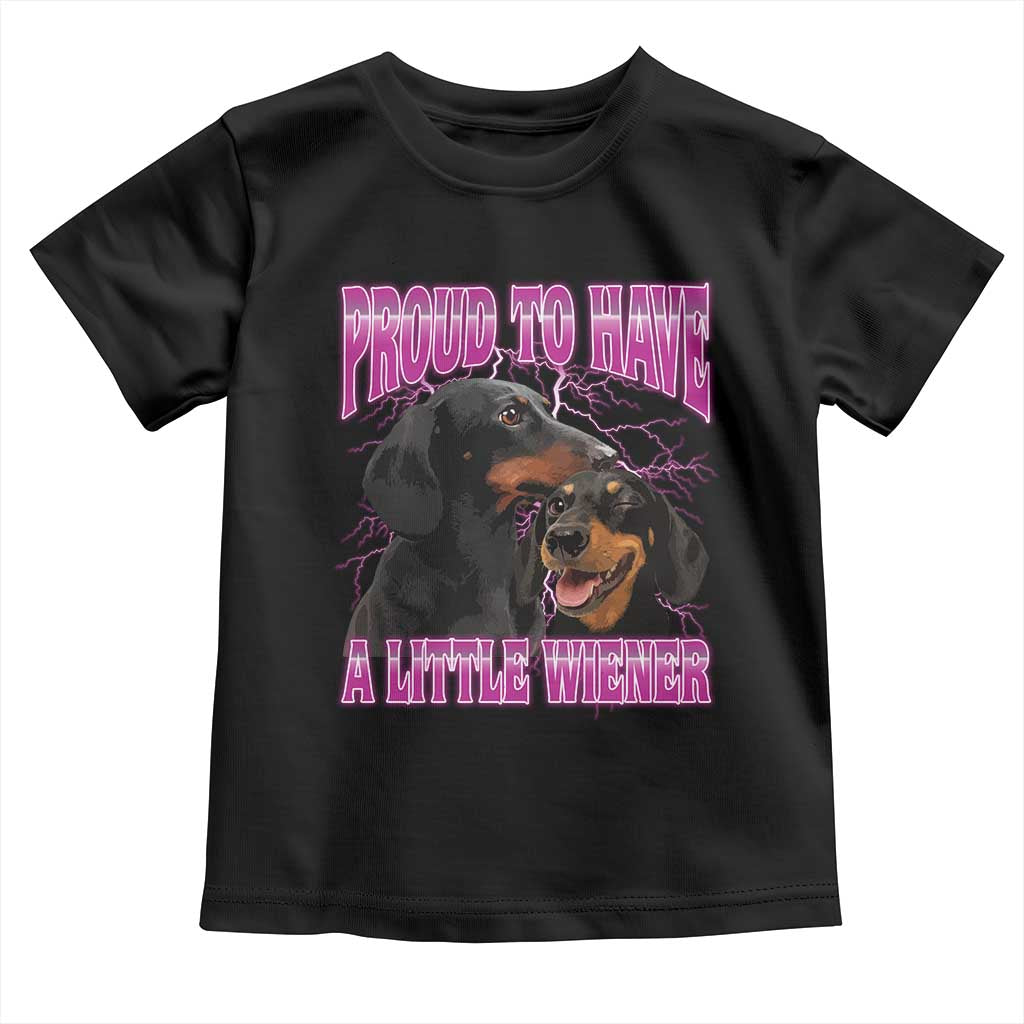 Funny Dachshund Dog Meme Toddler T Shirt Proud To Have A Little Wiener TS12 Black Print Your Wear