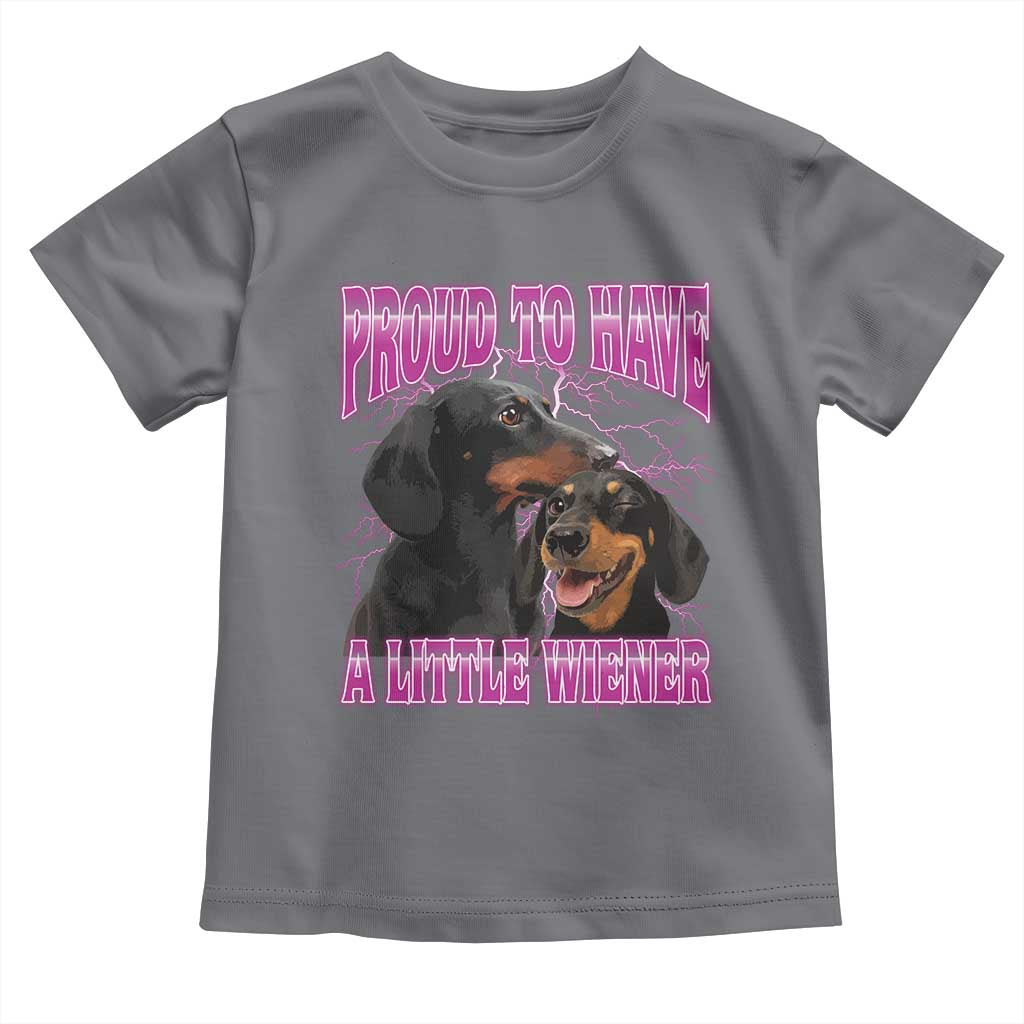 Funny Dachshund Dog Meme Toddler T Shirt Proud To Have A Little Wiener TS12 Charcoal Print Your Wear