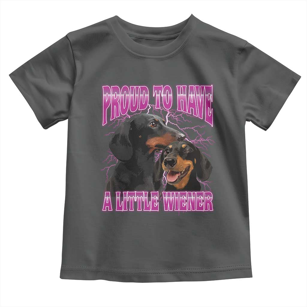 Funny Dachshund Dog Meme Toddler T Shirt Proud To Have A Little Wiener TS12 Dark Heather Print Your Wear