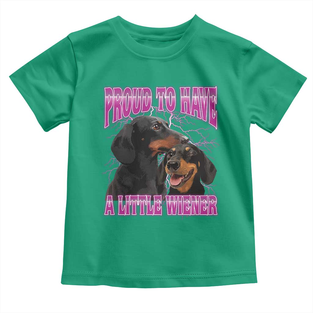 Funny Dachshund Dog Meme Toddler T Shirt Proud To Have A Little Wiener TS12 Irish Green Print Your Wear