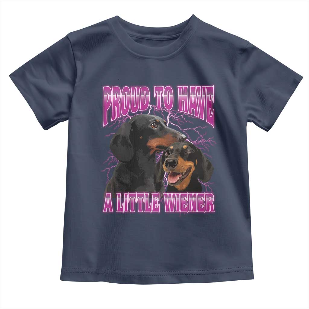Funny Dachshund Dog Meme Toddler T Shirt Proud To Have A Little Wiener TS12 Navy Print Your Wear