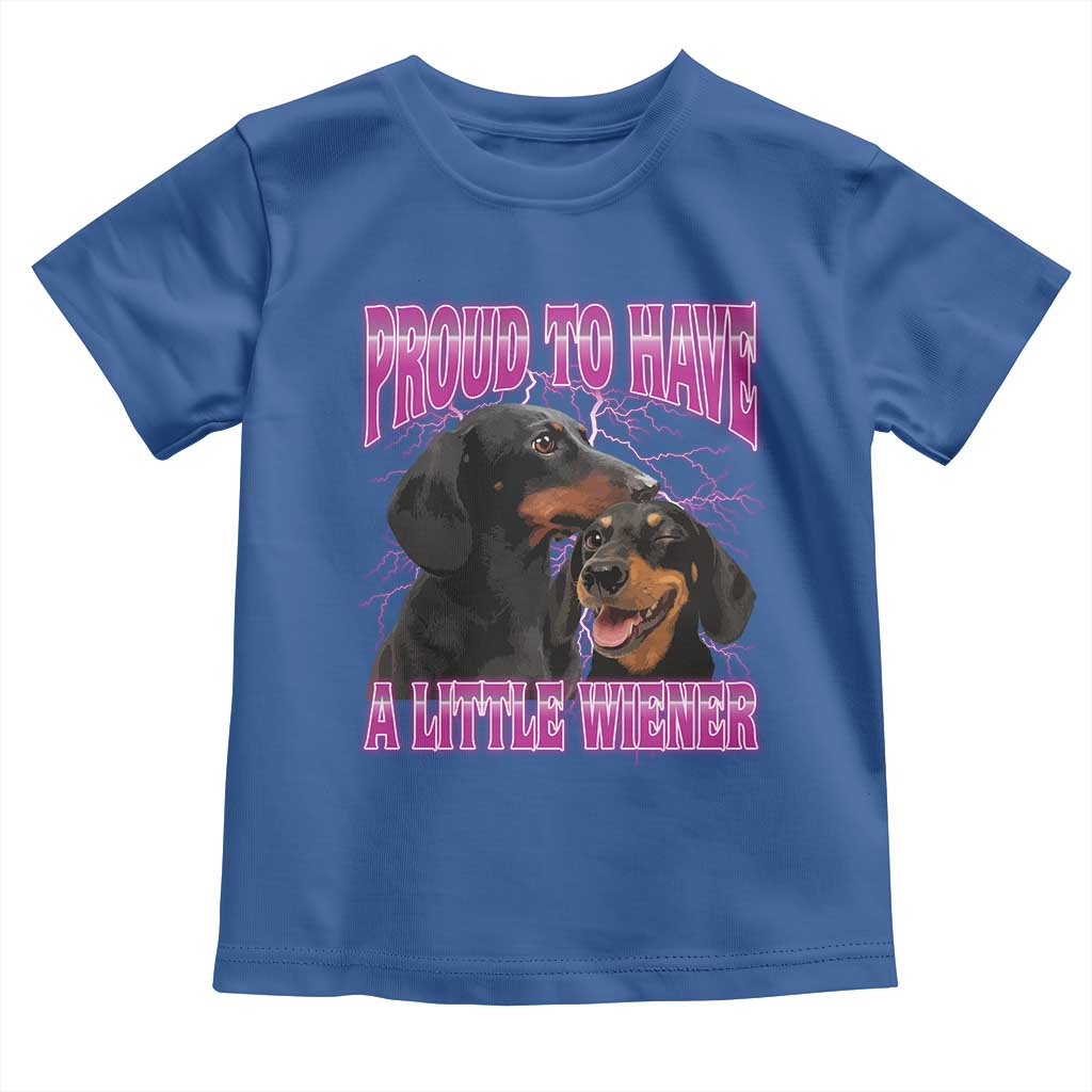 Funny Dachshund Dog Meme Toddler T Shirt Proud To Have A Little Wiener TS12 Royal Blue Print Your Wear