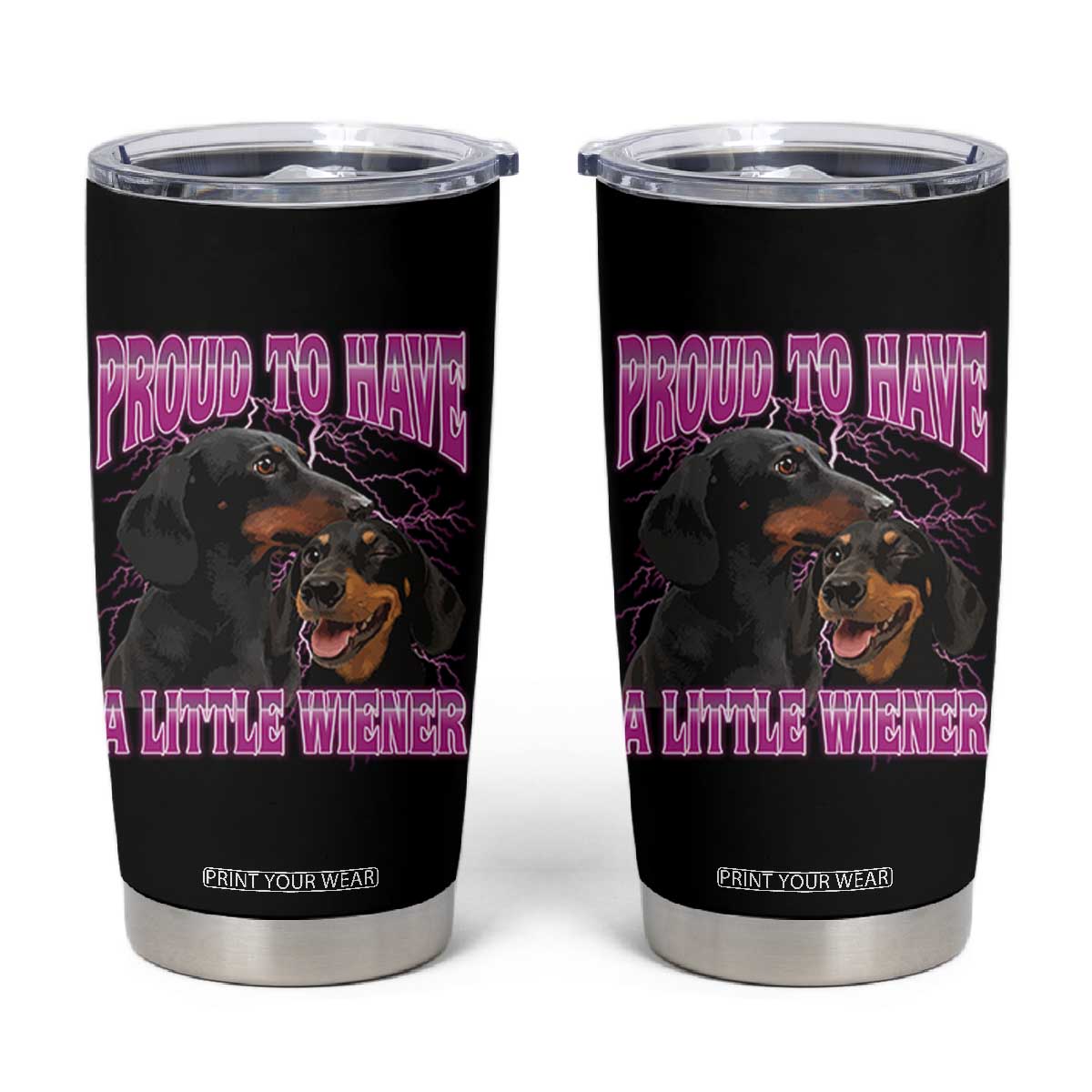 Funny Dachshund Dog Meme Tumbler Cup Proud To Have A Little Wiener TS12 Black Print Your Wear
