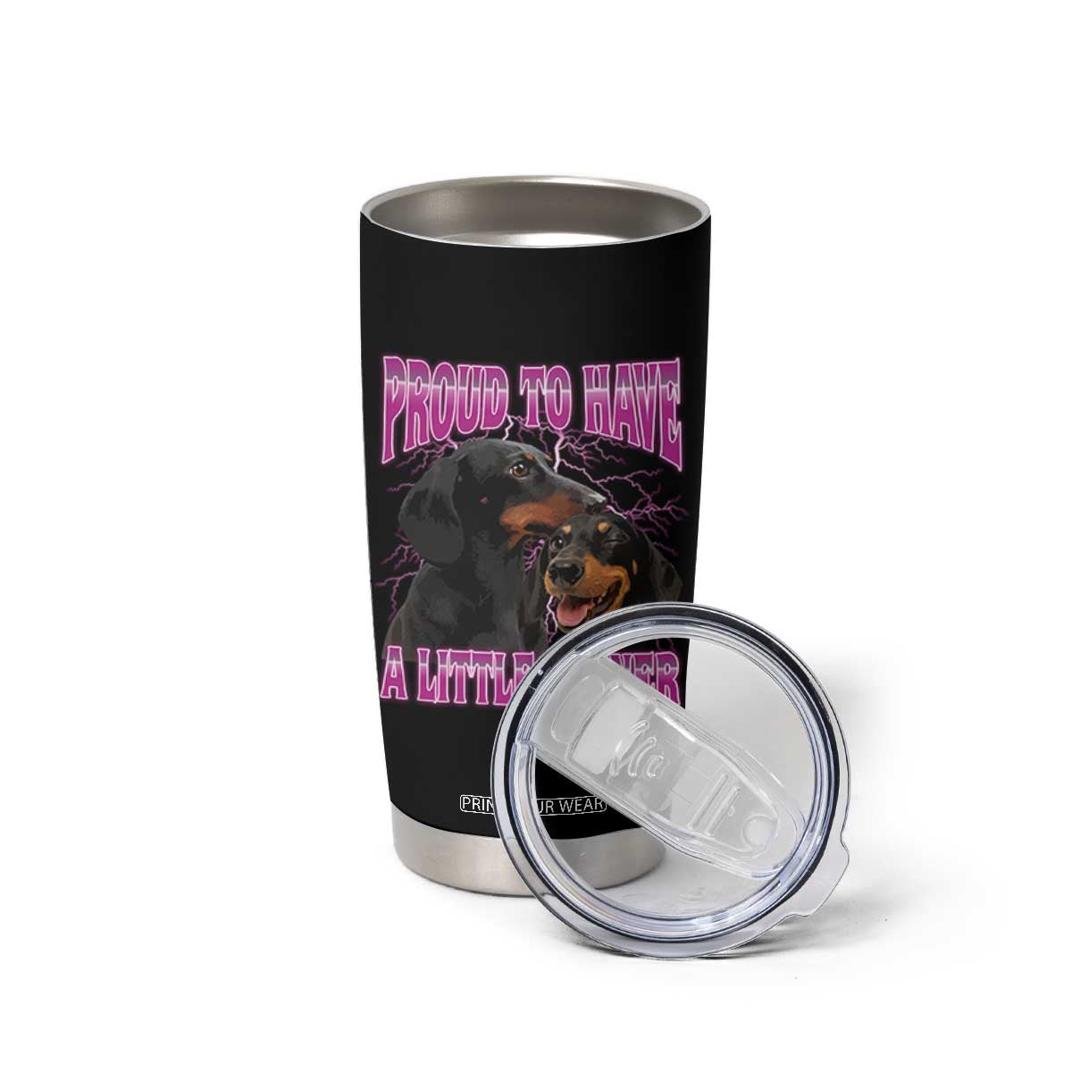 Funny Dachshund Dog Meme Tumbler Cup Proud To Have A Little Wiener TS12 Print Your Wear
