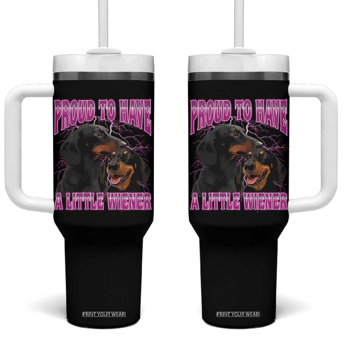 Funny Dachshund Dog Meme Tumbler With Handle Proud To Have A Little Wiener TS12 One Size: 40 oz Black Print Your Wear
