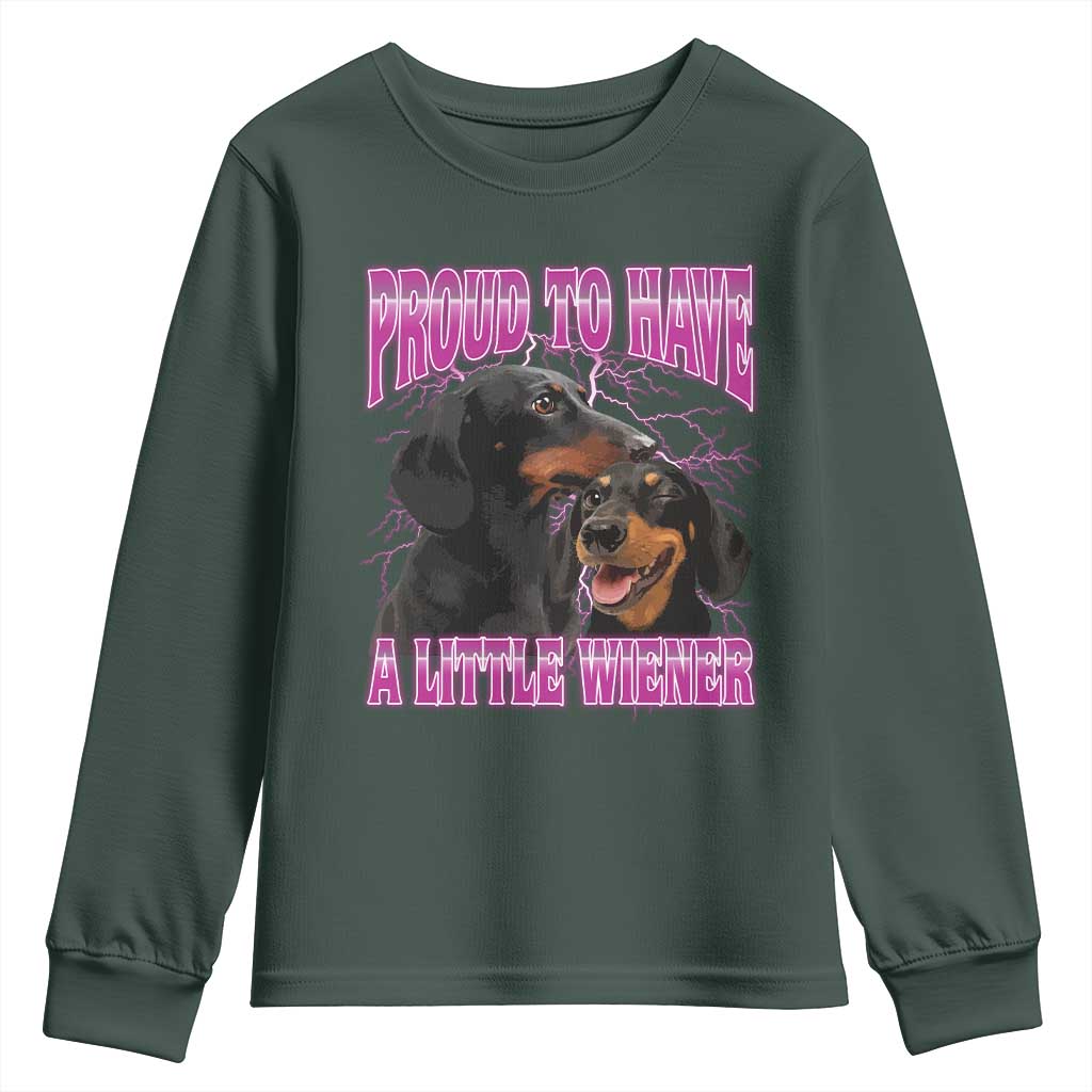 Funny Dachshund Dog Meme Youth Sweatshirt Proud To Have A Little Wiener TS12 Dark Forest Green Print Your Wear