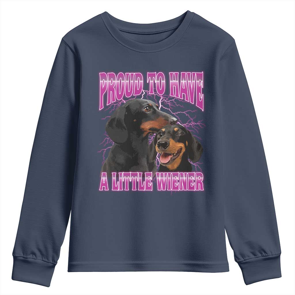 Funny Dachshund Dog Meme Youth Sweatshirt Proud To Have A Little Wiener TS12 Navy Print Your Wear