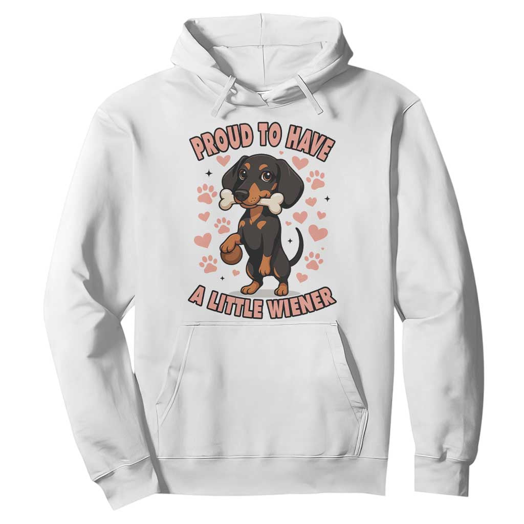Dachshund Dog Lover Hoodie Proud To Have A Little Wiener TS12 White Print Your Wear