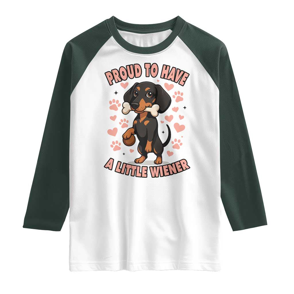 Dachshund Dog Lover Raglan Shirt Proud To Have A Little Wiener TS12 White Dark Forest Green Print Your Wear