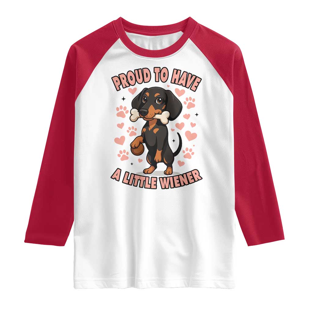 Dachshund Dog Lover Raglan Shirt Proud To Have A Little Wiener TS12 White Red Print Your Wear