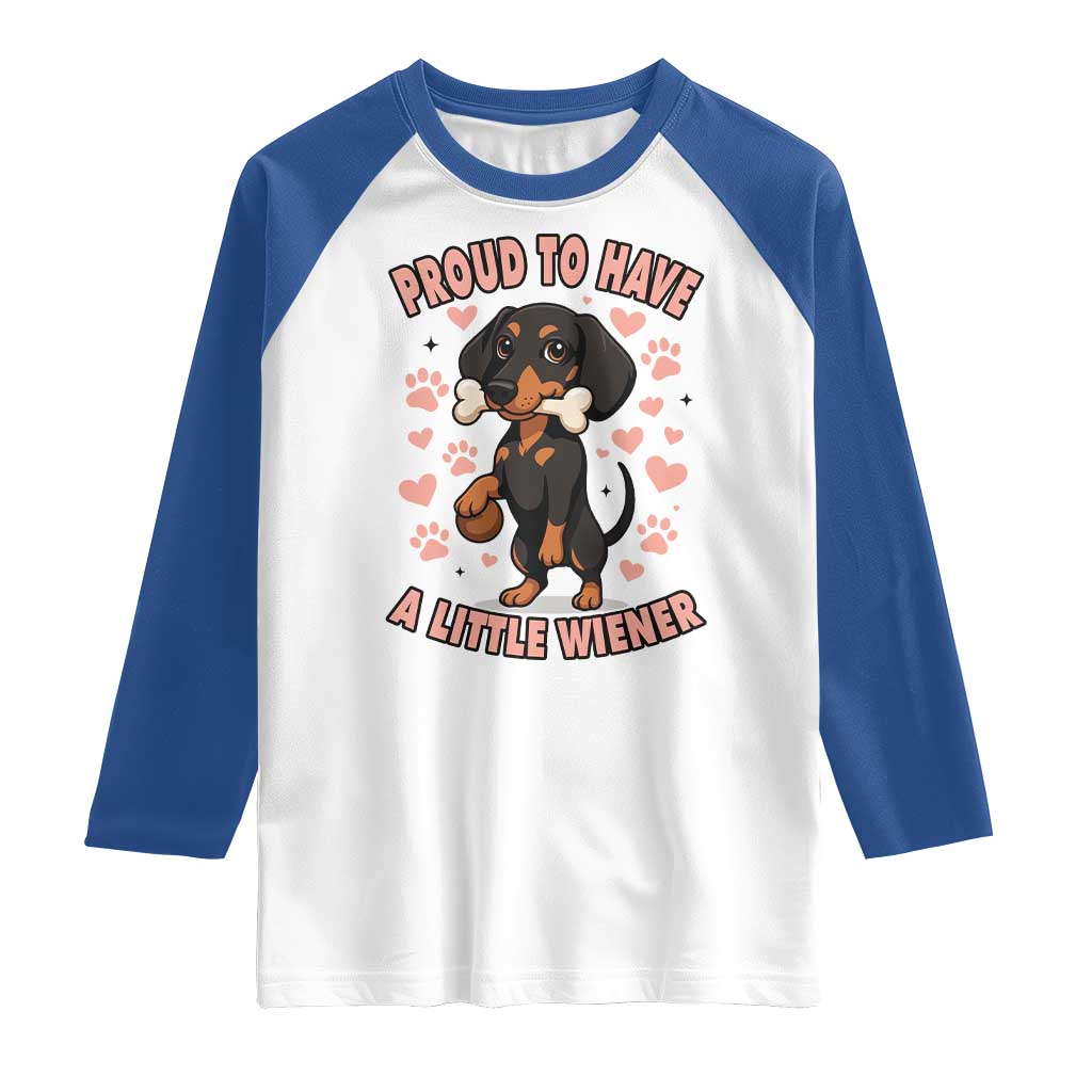 Dachshund Dog Lover Raglan Shirt Proud To Have A Little Wiener TS12 White Royal Print Your Wear