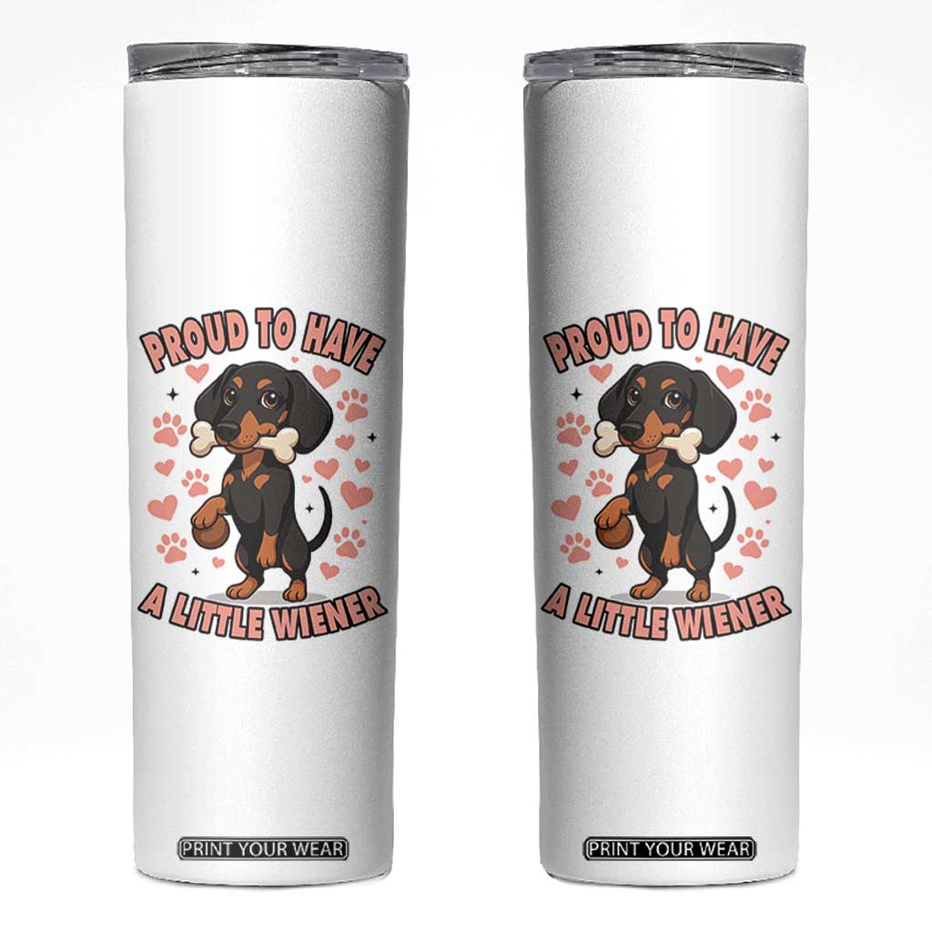 Dachshund Dog Lover Skinny Tumbler Proud To Have A Little Wiener TS12 White Print Your Wear