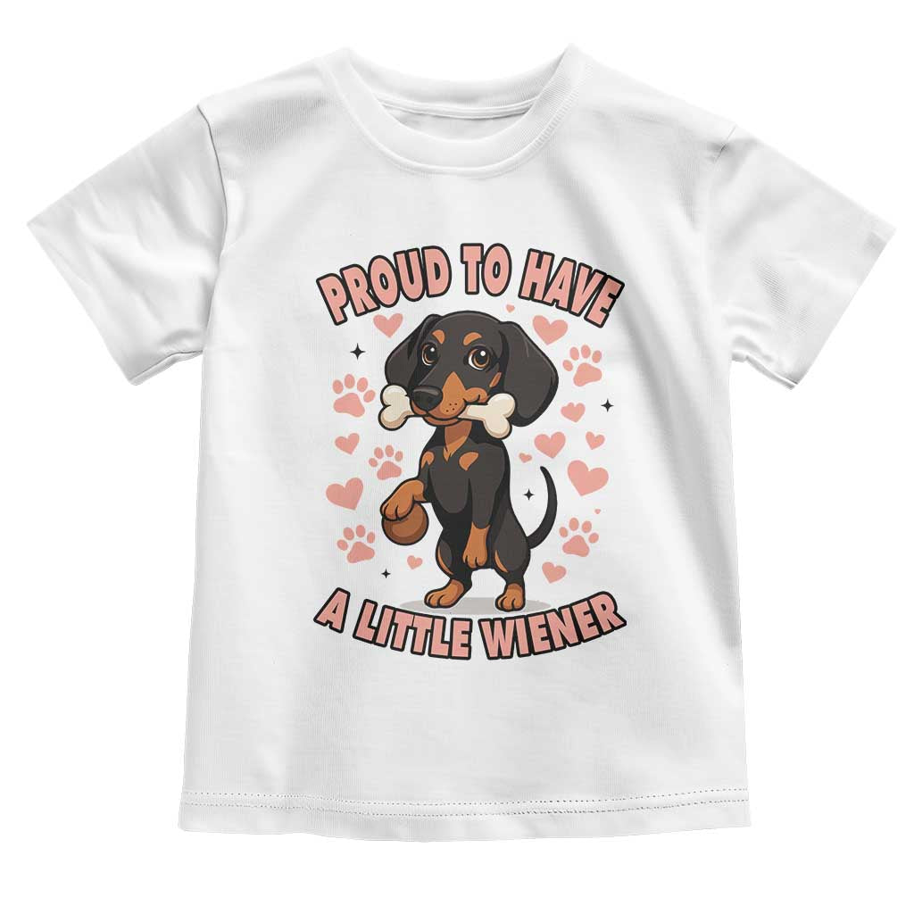 Dachshund Dog Lover Toddler T Shirt Proud To Have A Little Wiener TS12 White Print Your Wear