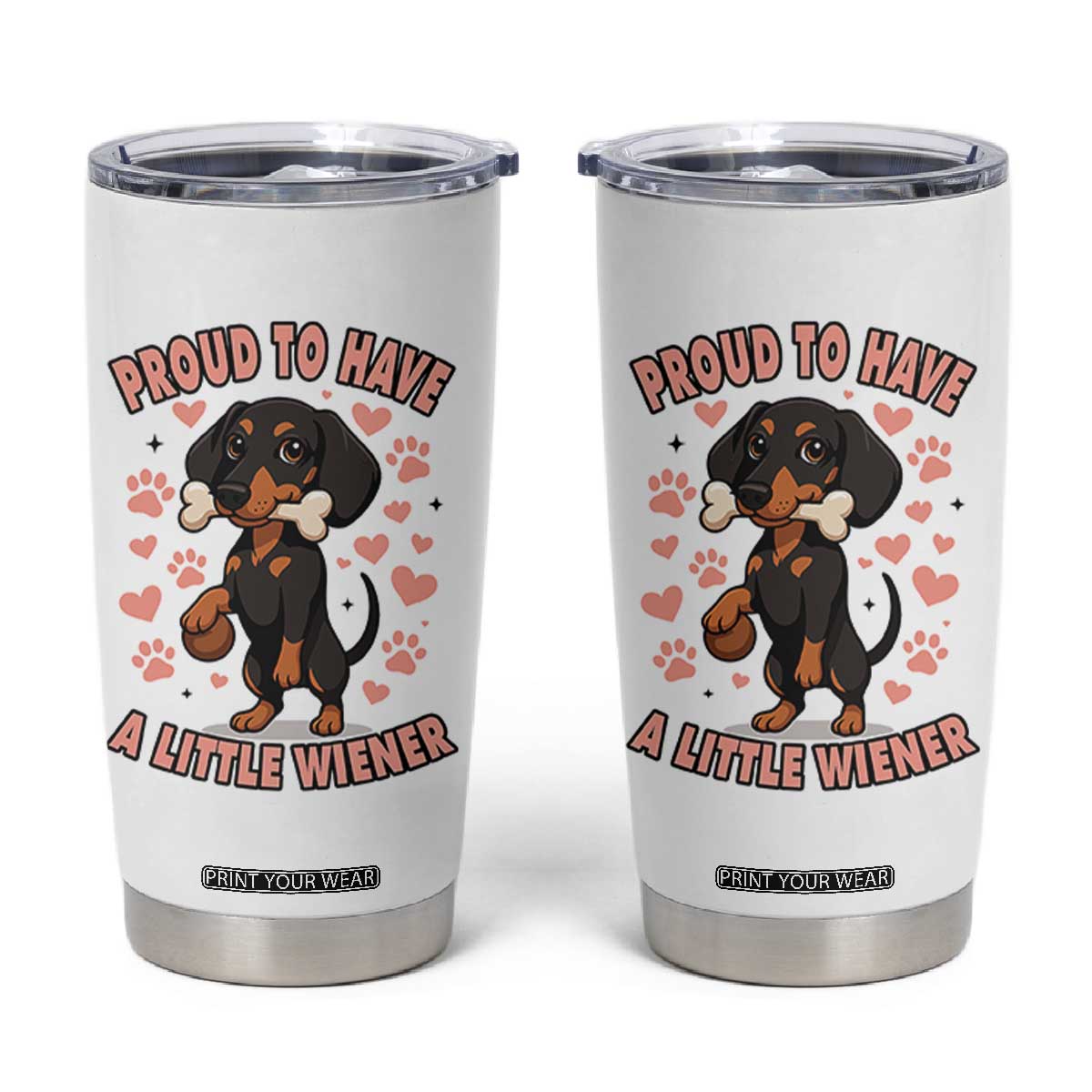 Dachshund Dog Lover Tumbler Cup Proud To Have A Little Wiener TS12 White Print Your Wear