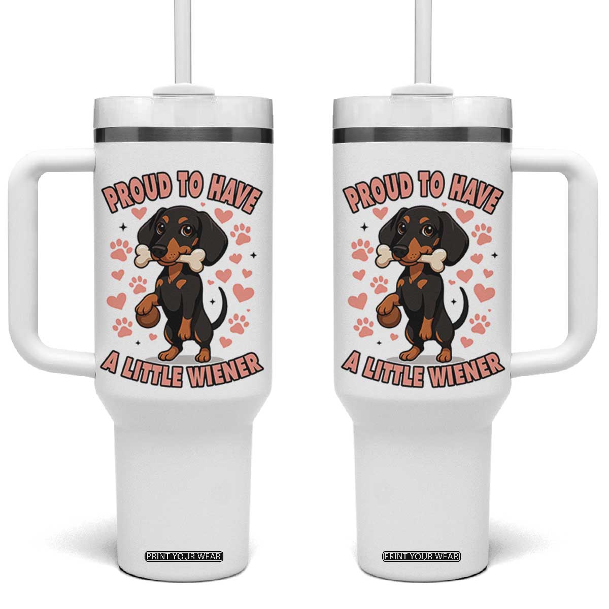 Dachshund Dog Lover Tumbler With Handle Proud To Have A Little Wiener TS12 One Size: 40 oz White Print Your Wear