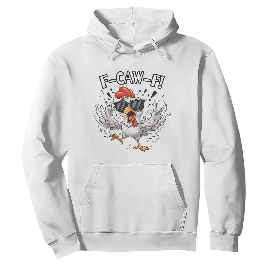 Funny F Caw F Chicken Sarcastic Joke Gift Hoodie TS12 White Print Your Wear