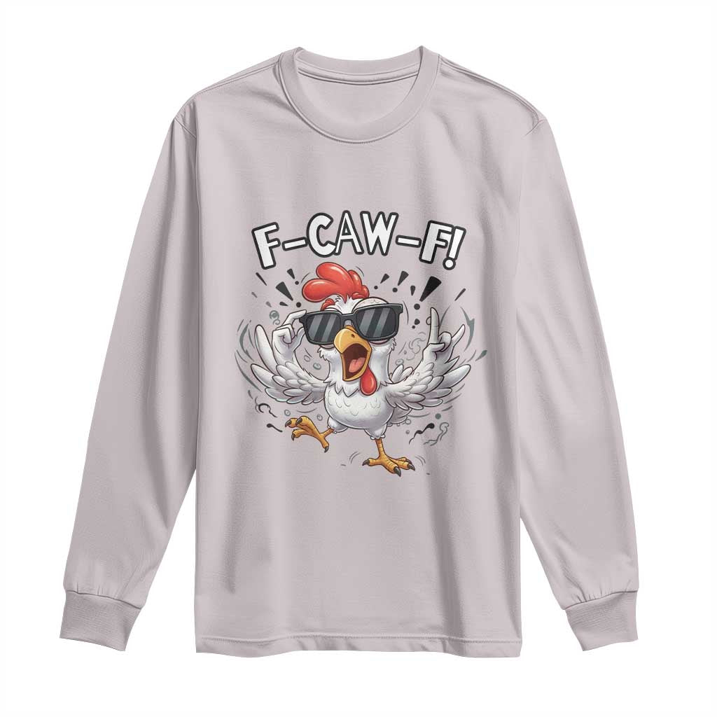 Funny F Caw F Chicken Sarcastic Joke Gift Long Sleeve Shirt TS12 Ice Gray Print Your Wear